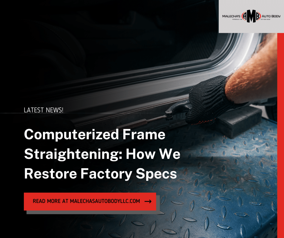 At Malecha&rsquo;s Auto Body, serving drivers in Faribault and Waseca, Minnesota, we use computerized frame straightening to restore your vehicle to its original manufacturer specifications.