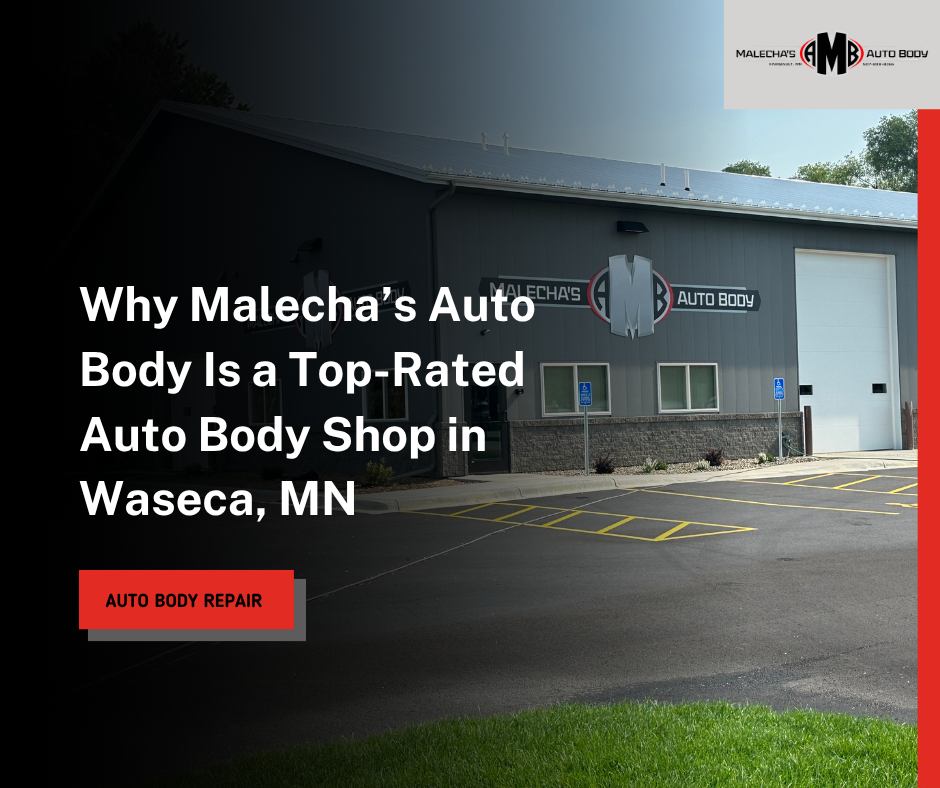 Why Malecha&rsquo;s Auto Body Is a Top-Rated Auto Body Shop in Waseca, MN