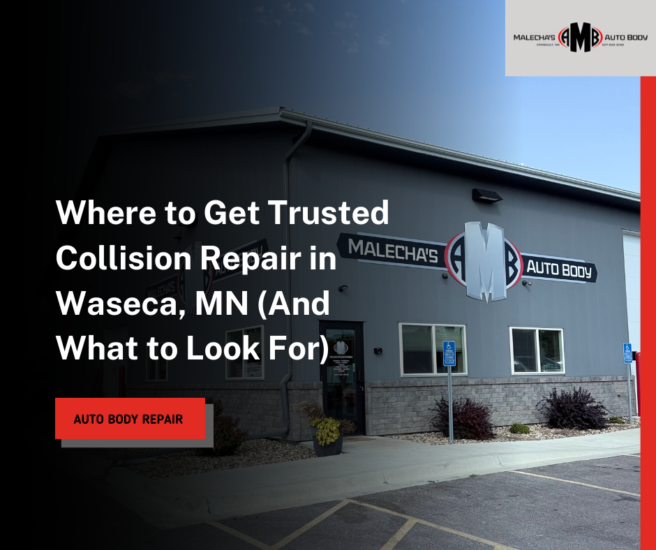 Where to Get Trusted Collision Repair in Waseca, MN (And What to Look For)