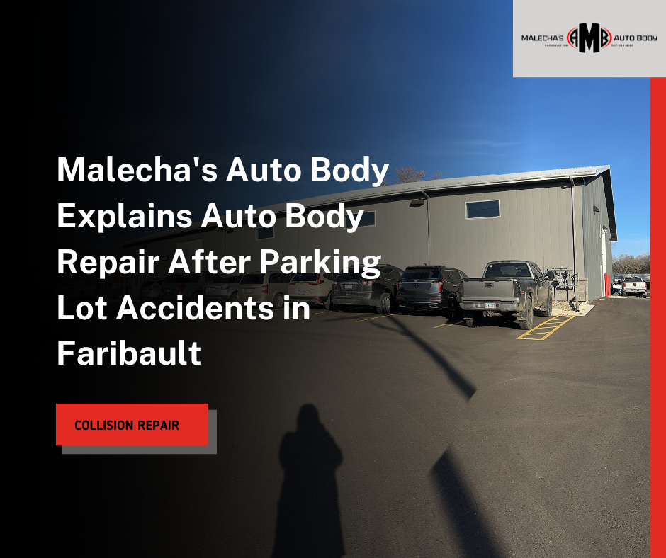 Malecha’s Auto Body Explains Auto Body Repair After Parking Lot Accidents in Faribault